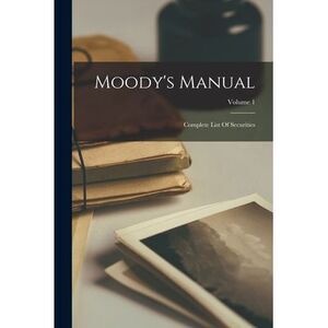 Moody's Manual: Complete List Of Securities; Volume 1 -- Anonymous